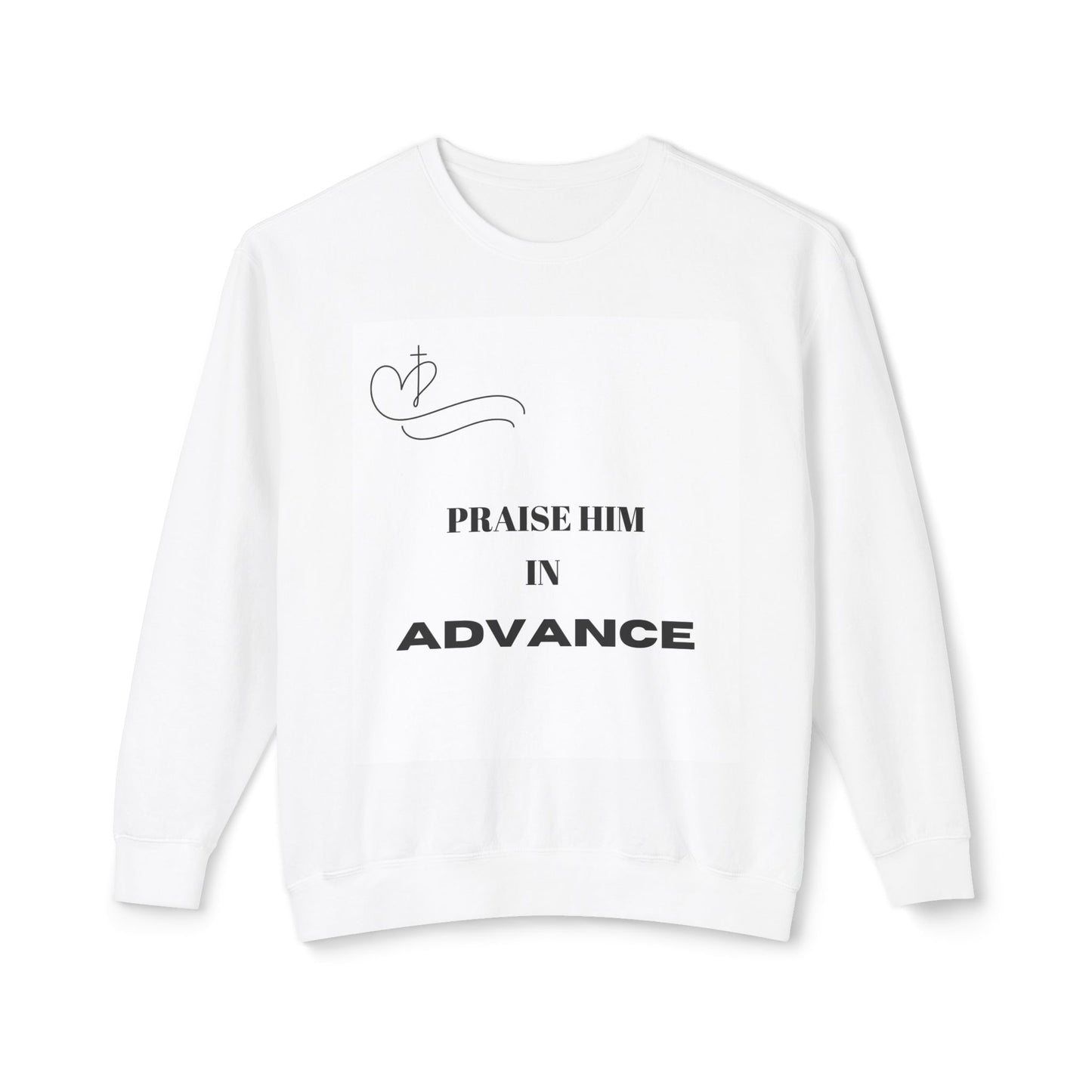Praise Him in Advance Crewneck Sweatshirt - Unisex Lightweight Faith Apparel